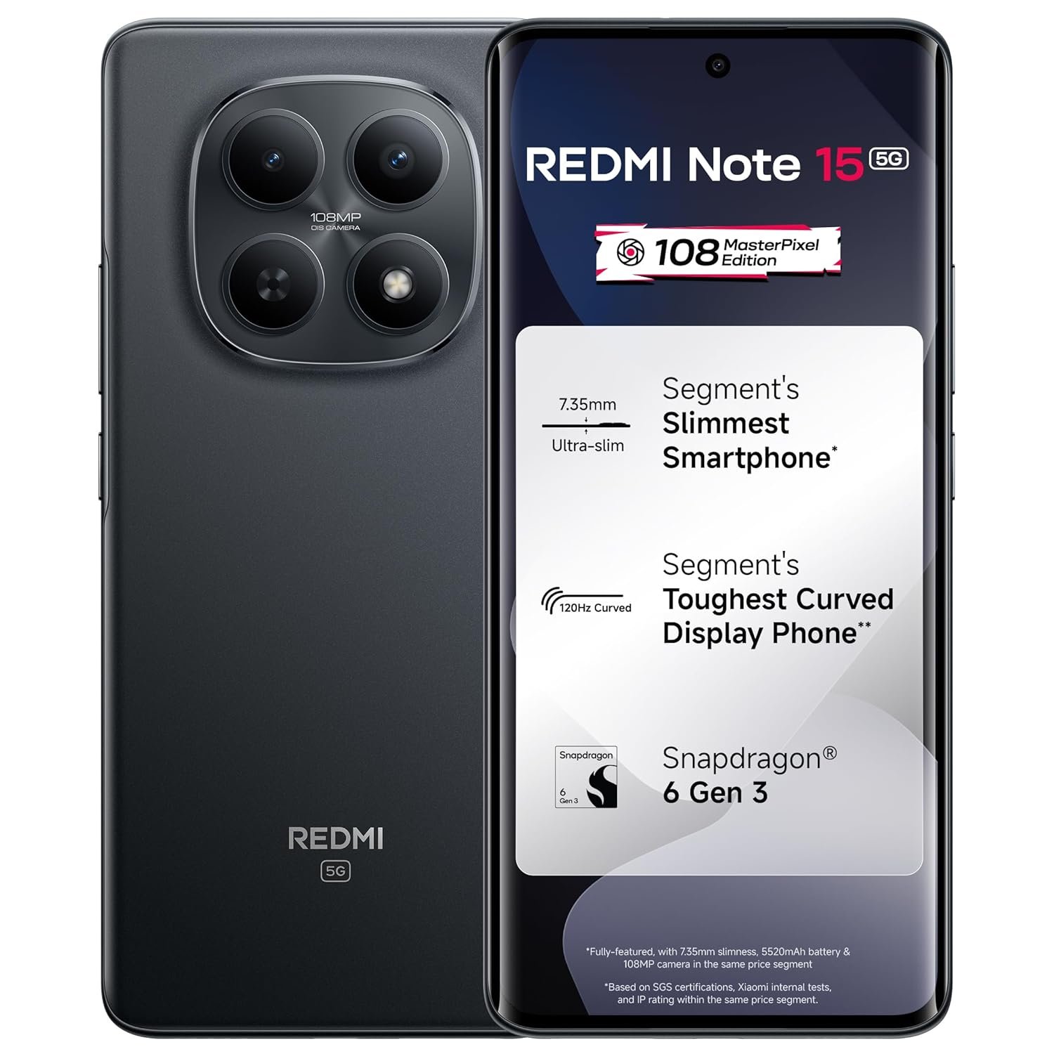 REDMI Note 15 5G (Black, 8GB RAM 256GB Storage) | 108MP OIS Camera | Snapdragon 6 Gen 3 | 17.2cm Tough Curved AMOLED Screen | Segment’s Slimmest Phone | 5520mAh Battery | 45W Fast Charging REDMI Note 15 5G (Black, 8GB RAM 256GB Storage) | 108MP OIS Camera | Snapdragon 6 Gen 3 | 17.2cm Tough Curved AMOLED Screen | Segment’s Slimmest Phone | 5520mAh Battery | 45W Fast Charging